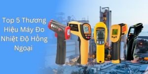 5 Thương Hiệu Máy Đo Nhiệt Độ Hồng Ngoại Uy Tín