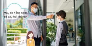 Máy Đo Nhiệt Độ Hồng Ngoại Có Ảnh Hưởng Đến Sức Khỏe Không?