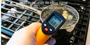Thiết bị đo nhiệt độ hồng ngoại có đo được nước sôi không?